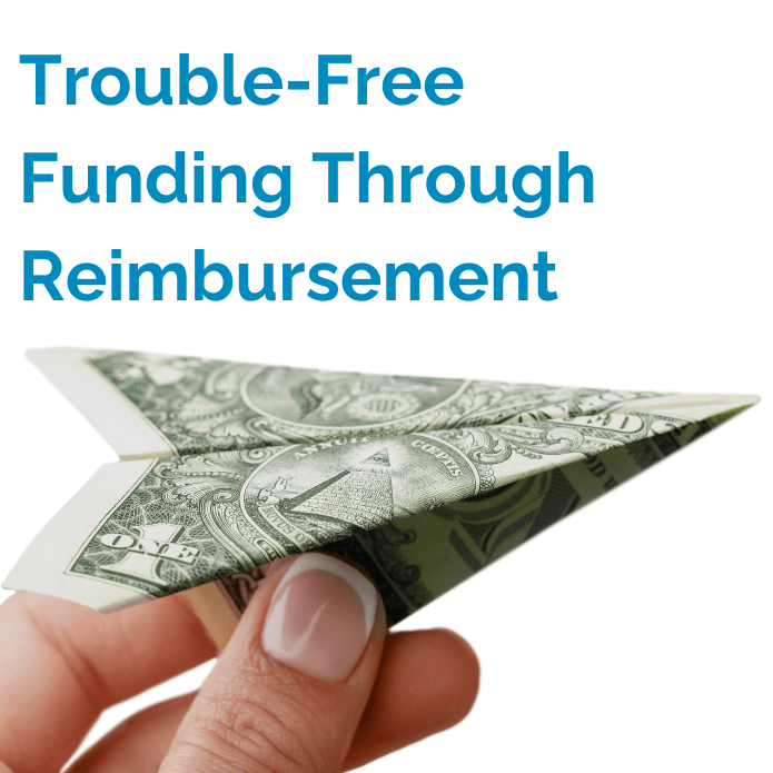 Trouble-Free Funding Through Reimbursement - Updated