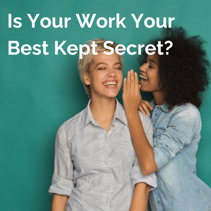 Is Your Work Your Best Kept Secret - Updated