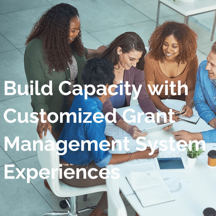 Build Capacity with Customized Grant Management System Experiences - Updated - V3