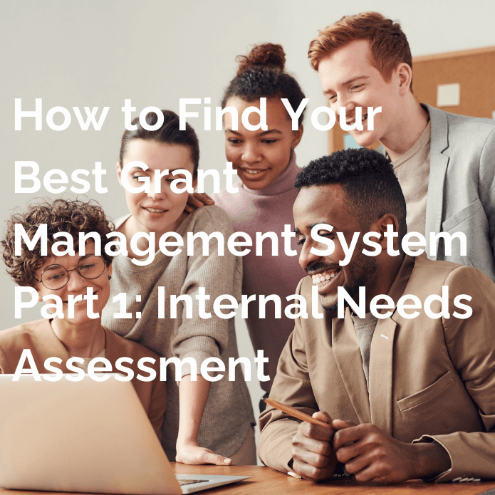 How to Find Your Best Grant Management System Part 1 Internal Needs Assessment - Updated - V3